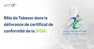 Rôle de Tabseer dans la délivrance de certificat de conformité de la SFDA