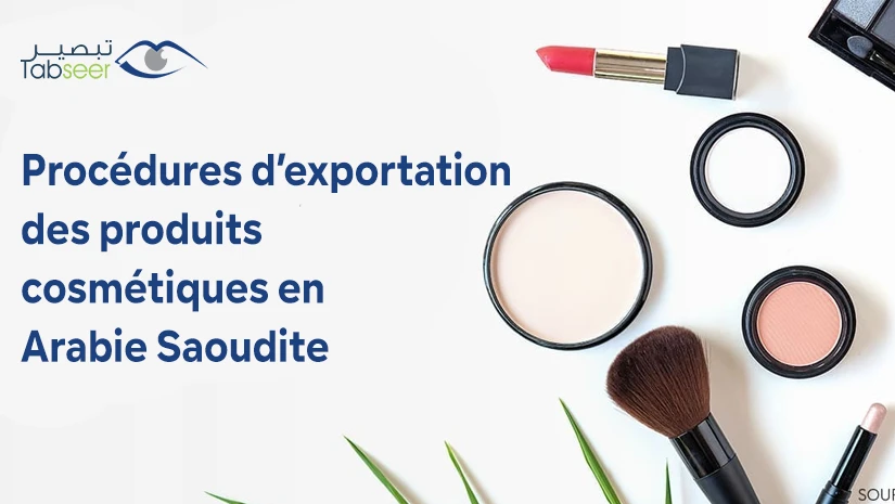 Procédures d’exportation des Produits Cosmétiques en Arabie Saoudite