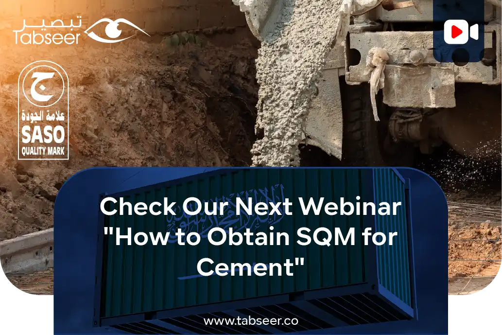 Tabseer Organizes a Webinar for Obtaining the Saudi Quality Mark (SASO SQM) for Cement & Ready-Mix Concrete