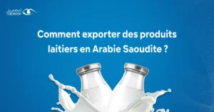 Comment exporter des produits laitiers en Arabie Saoudite