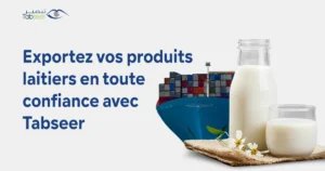 Exportez vos produits laitiers en toute confiance avec Tabseer